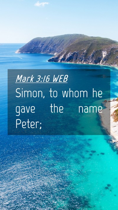 Picture 04 - Mark 3:16 WEB Mobile Phone Wallpaper - Simon, to whom he gave the name - Mobile Bible Verse Wallpaper