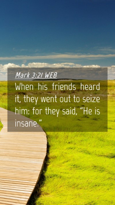 Picture 04 - Mark 3:21 WEB Mobile Phone Wallpaper - When his friends heard it, they went out to seize - Mobile Bible Verse Wallpaper