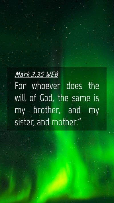 Picture 04 - Mark 3:35 WEB Mobile Phone Wallpaper - For whoever does the will of God, the same is my - Mobile Bible Verse Wallpaper