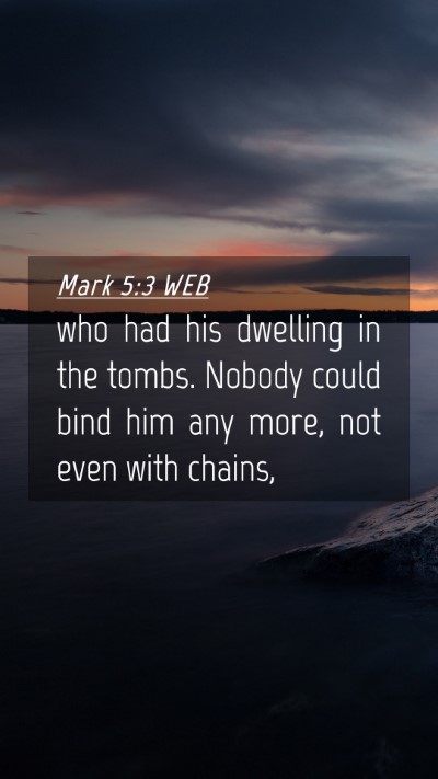 Picture 04 - Mark 5:3 WEB Mobile Phone Wallpaper - who had his dwelling in the tombs. Nobody could - Mobile Bible Verse Wallpaper