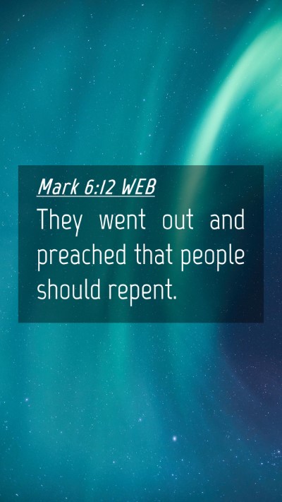 Picture 04 - Mark 6:12 WEB Mobile Phone Wallpaper - They went out and preached that people should - Mobile Bible Verse Wallpaper