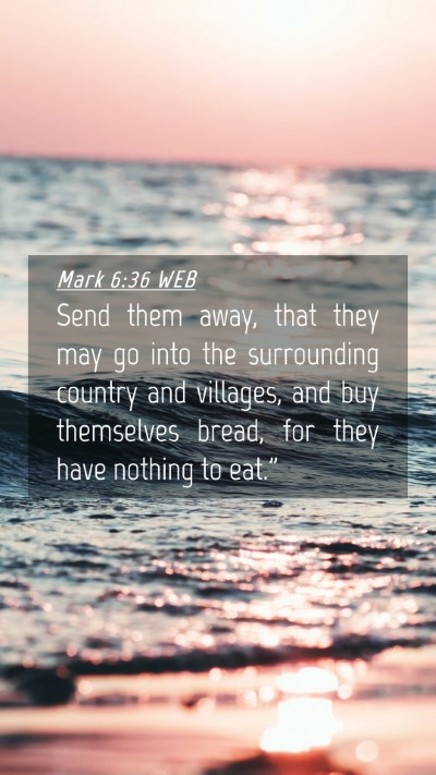 Picture 04 - Mark 6:36 WEB Mobile Phone Wallpaper - Send them away, that they may go into the - Mobile Bible Verse Wallpaper