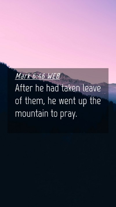 Picture 04 - Mark 6:46 WEB Mobile Phone Wallpaper - After he had taken leave of them, he went up the - Mobile Bible Verse Wallpaper