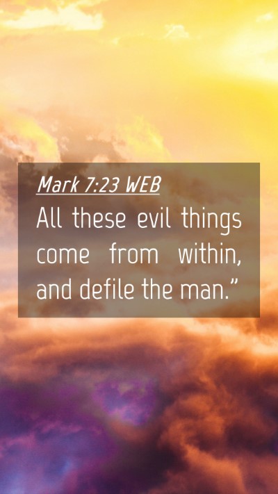 Picture 04 - Mark 7:23 WEB Mobile Phone Wallpaper - All these evil things come from within, and - Mobile Bible Verse Wallpaper