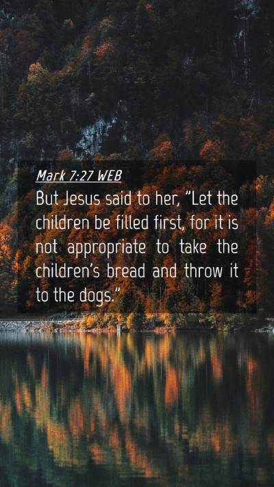 Picture 04 - Mark 7:27 WEB Mobile Phone Wallpaper - But Jesus said to her, 