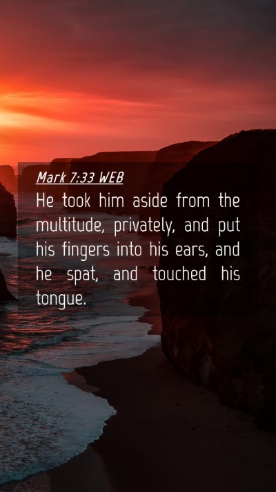 Picture 04 - Mark 7:33 WEB Mobile Phone Wallpaper - He took him aside from the multitude, privately, - Mobile Bible Verse Wallpaper