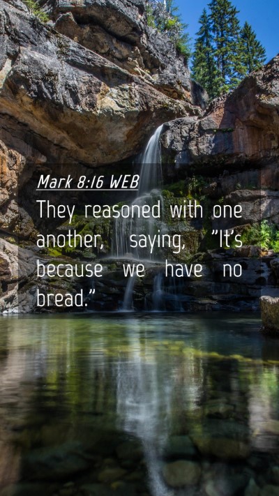 Picture 04 - Mark 8:16 WEB Mobile Phone Wallpaper - They reasoned with one another, saying, 