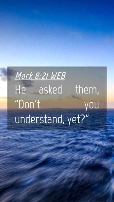 Picture 04 - Mark 8:21 WEB Mobile Phone Wallpaper - He asked them, 