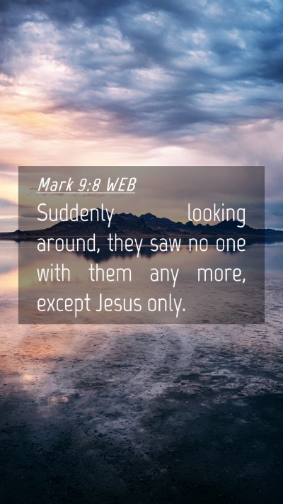 Picture 04 - Mark 9:8 WEB Mobile Phone Wallpaper - Suddenly looking around, they saw no one with - Mobile Bible Verse Wallpaper