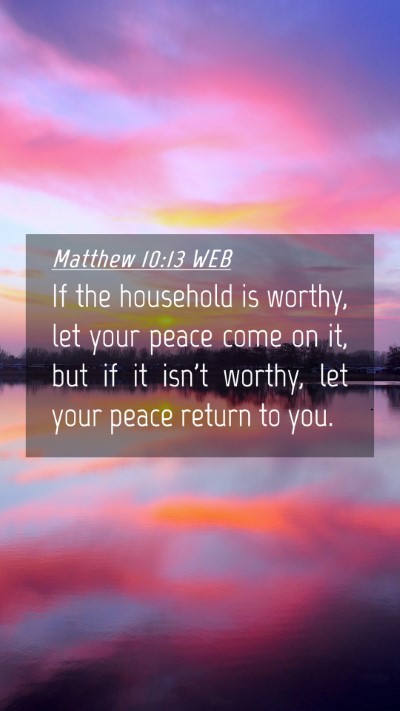 Picture 04 - Matthew 10:13 WEB Mobile Phone Wallpaper - If the household is worthy, let your peace come - Mobile Bible Verse Wallpaper