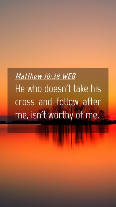 Picture 04 - Matthew 10:38 WEB Mobile Phone Wallpaper - He who doesn't take his cross and follow after - Mobile Bible Verse Wallpaper