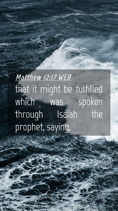 Picture 04 - Matthew 12:17 WEB Mobile Phone Wallpaper - that it might be fulfilled which was spoken - Mobile Bible Verse Wallpaper