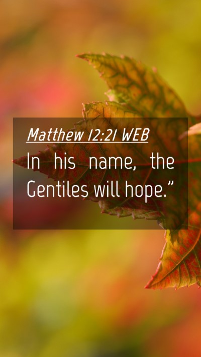Picture 04 - Matthew 12:21 WEB Mobile Phone Wallpaper - In his name, the Gentiles will - Mobile Bible Verse Wallpaper