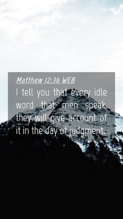 Picture 04 - Matthew 12:36 WEB Mobile Phone Wallpaper - I tell you that every idle word that men speak, - Mobile Bible Verse Wallpaper