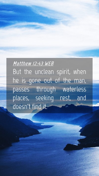 Picture 04 - Matthew 12:43 WEB Mobile Phone Wallpaper - But the unclean spirit, when he is gone out of - Mobile Bible Verse Wallpaper
