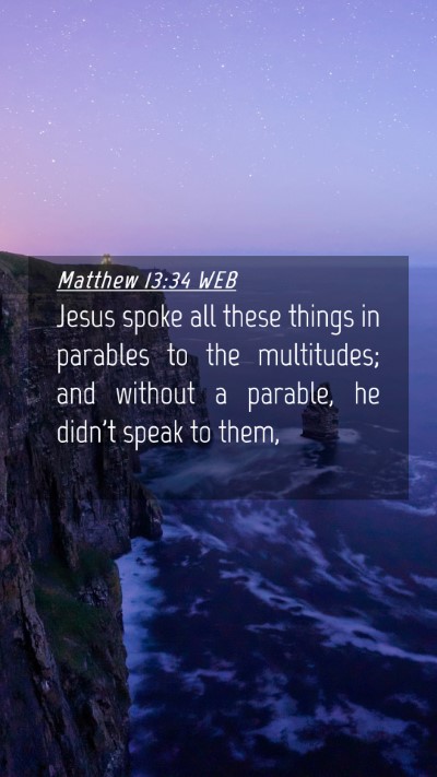 Picture 04 - Matthew 13:34 WEB Mobile Phone Wallpaper - Jesus spoke all these things in parables to the - Mobile Bible Verse Wallpaper