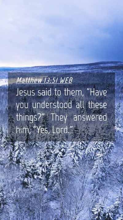 Picture 04 - Matthew 13:51 WEB Mobile Phone Wallpaper - Jesus said to them, 