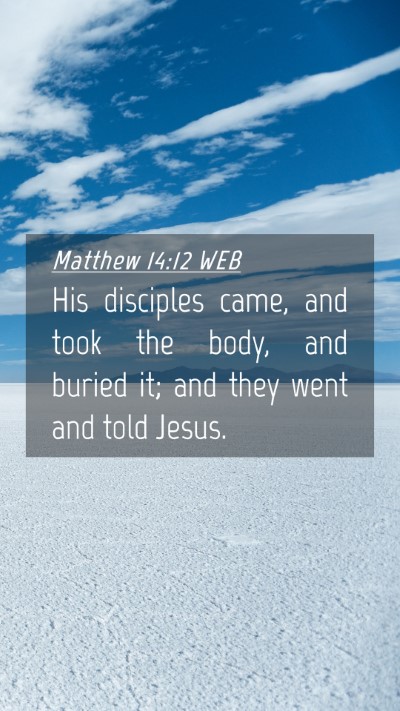 Picture 04 - Matthew 14:12 WEB Mobile Phone Wallpaper - His disciples came, and took the body, and buried - Mobile Bible Verse Wallpaper