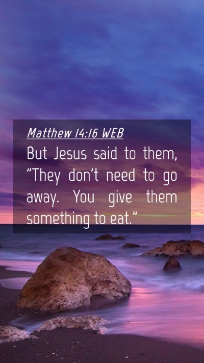Picture 04 - Matthew 14:16 WEB Mobile Phone Wallpaper - But Jesus said to them, 