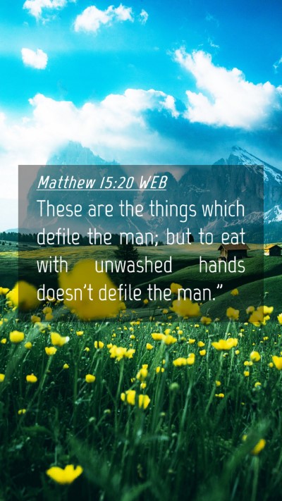Picture 04 - Matthew 15:20 WEB Mobile Phone Wallpaper - These are the things which defile the man; but to - Mobile Bible Verse Wallpaper