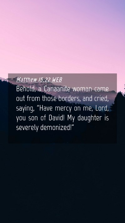 Picture 04 - Matthew 15:22 WEB Mobile Phone Wallpaper - Behold, a Canaanite woman came out from those - Mobile Bible Verse Wallpaper