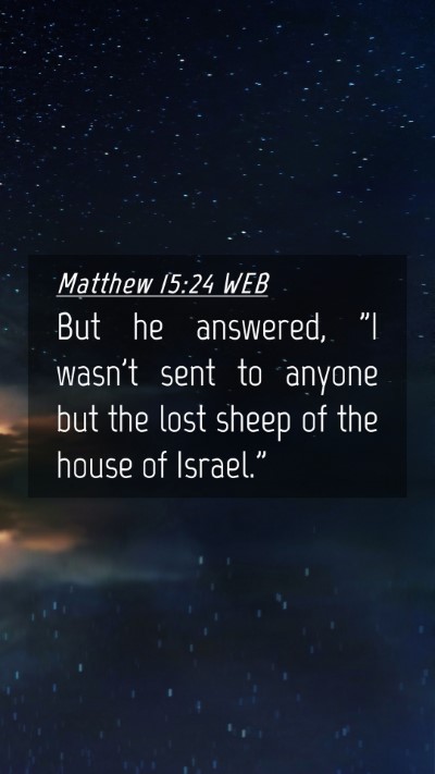 Picture 04 - Matthew 15:24 WEB Mobile Phone Wallpaper - But he answered, 