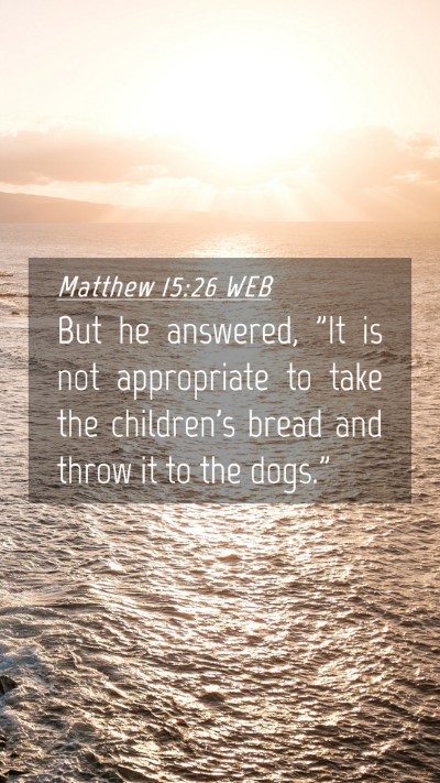 Picture 04 - Matthew 15:26 WEB Mobile Phone Wallpaper - But he answered, 