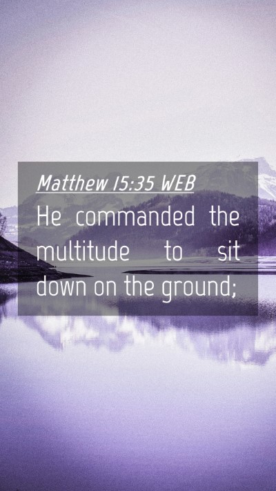 Picture 04 - Matthew 15:35 WEB Mobile Phone Wallpaper - He commanded the multitude to sit down on the - Mobile Bible Verse Wallpaper