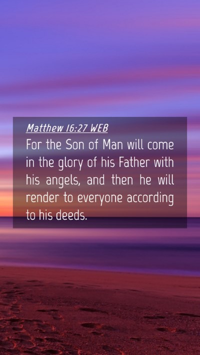 Picture 04 - Matthew 16:27 WEB Mobile Phone Wallpaper - For the Son of Man will come in the glory of his - Mobile Bible Verse Wallpaper