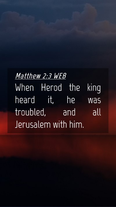 Picture 04 - Matthew 2:3 WEB Mobile Phone Wallpaper - When Herod the king heard it, he was troubled, - Mobile Bible Verse Wallpaper
