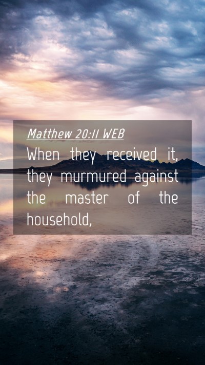 Picture 04 - Matthew 20:11 WEB Mobile Phone Wallpaper - When they received it, they murmured against the - Mobile Bible Verse Wallpaper