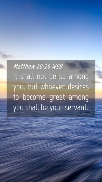 Picture 04 - Matthew 20:26 WEB Mobile Phone Wallpaper - It shall not be so among you, but whoever desires - Mobile Bible Verse Wallpaper