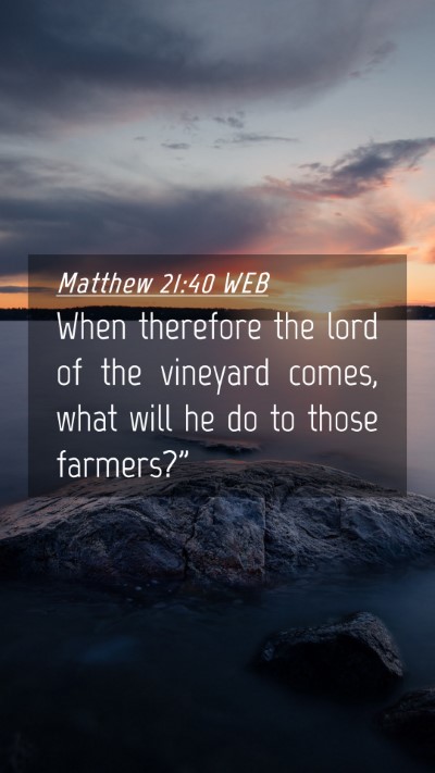 Picture 04 - Matthew 21:40 WEB Mobile Phone Wallpaper - When therefore the lord of the vineyard comes, - Mobile Bible Verse Wallpaper