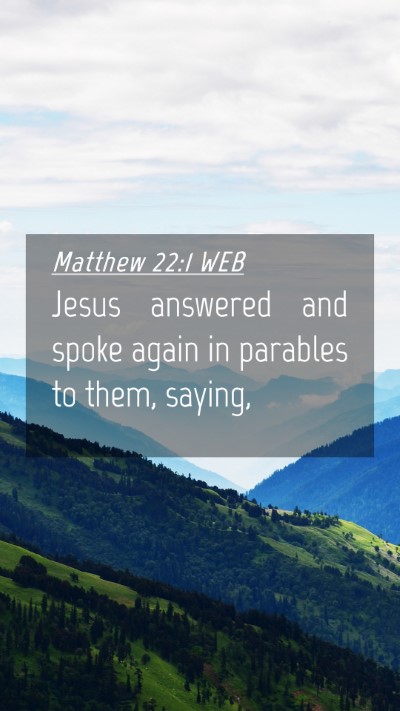 Picture 04 - Matthew 22:1 WEB Mobile Phone Wallpaper - Jesus answered and spoke again in parables to - Mobile Bible Verse Wallpaper