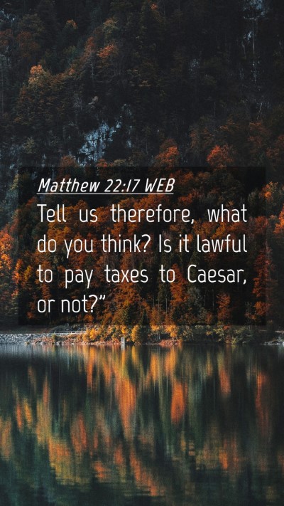 Picture 04 - Matthew 22:17 WEB Mobile Phone Wallpaper - Tell us therefore, what do you think? Is it - Mobile Bible Verse Wallpaper