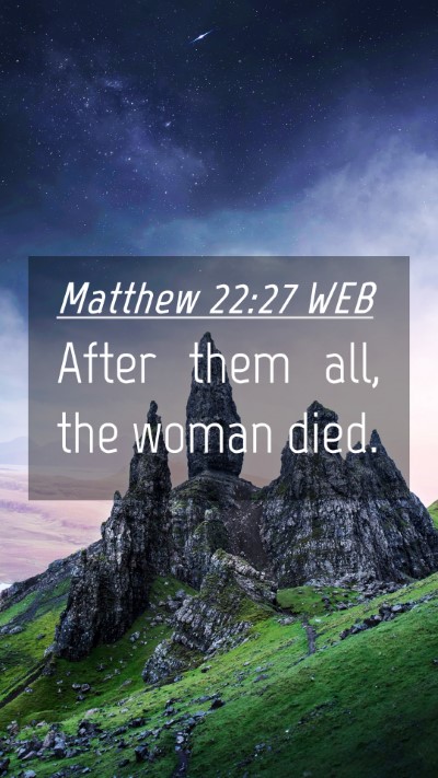 Picture 04 - Matthew 22:27 WEB Mobile Phone Wallpaper - After them all, the woman - Mobile Bible Verse Wallpaper