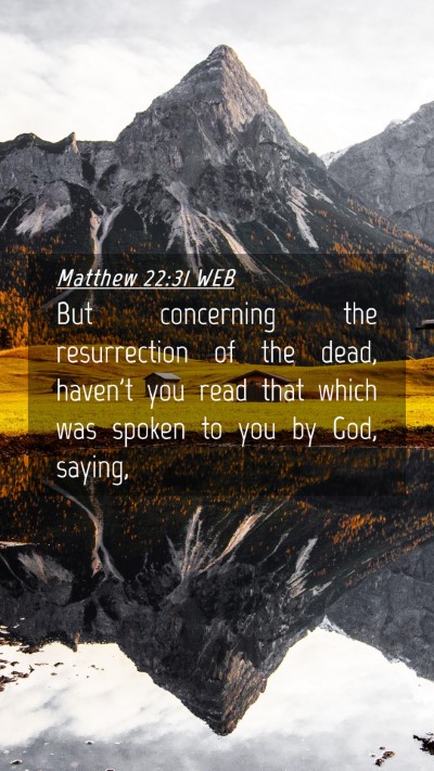 Picture 04 - Matthew 22:31 WEB Mobile Phone Wallpaper - But concerning the resurrection of the dead, - Mobile Bible Verse Wallpaper