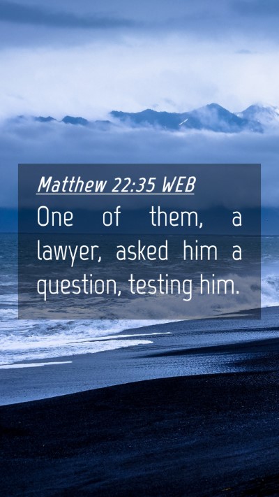 Picture 04 - Matthew 22:35 WEB Mobile Phone Wallpaper - One of them, a lawyer, asked him a question, - Mobile Bible Verse Wallpaper