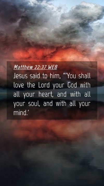 Picture 04 - Matthew 22:37 WEB Mobile Phone Wallpaper - Jesus said to him, 
