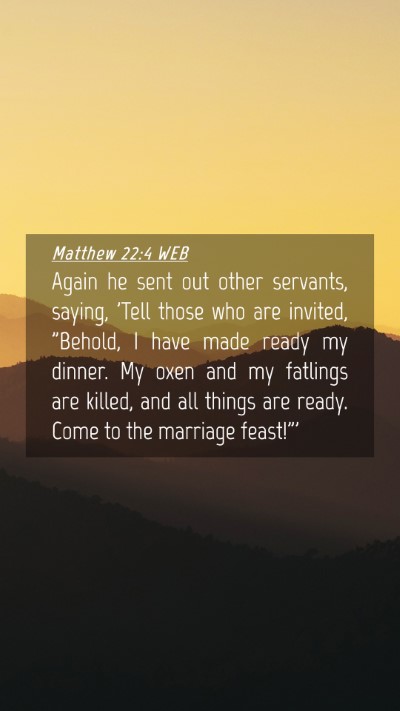 Picture 04 - Matthew 22:4 WEB Mobile Phone Wallpaper - Again he sent out other servants, saying, 'Tell - Mobile Bible Verse Wallpaper