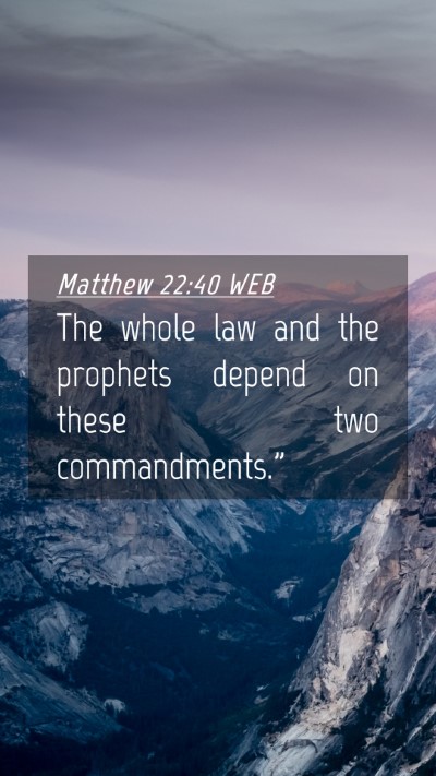 Picture 04 - Matthew 22:40 WEB Mobile Phone Wallpaper - The whole law and the prophets depend on these - Mobile Bible Verse Wallpaper