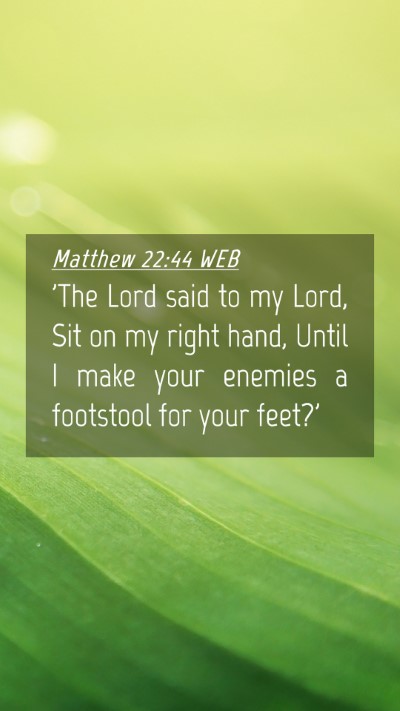 Picture 04 - Matthew 22:44 WEB Mobile Phone Wallpaper - 'The Lord said to my Lord, Sit on my right hand, - Mobile Bible Verse Wallpaper