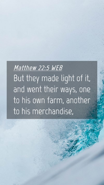 Picture 04 - Matthew 22:5 WEB Mobile Phone Wallpaper - But they made light of it, and went their ways, - Mobile Bible Verse Wallpaper