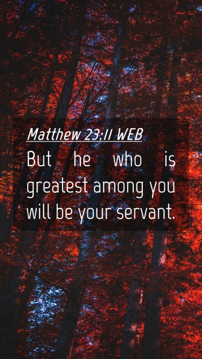 Picture 04 - Matthew 23:11 WEB Mobile Phone Wallpaper - But he who is greatest among you will be your - Mobile Bible Verse Wallpaper