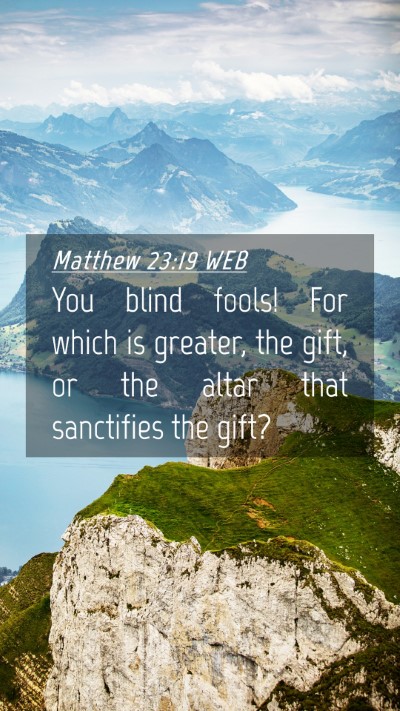 Picture 04 - Matthew 23:19 WEB Mobile Phone Wallpaper - You blind fools! For which is greater, the gift, - Mobile Bible Verse Wallpaper