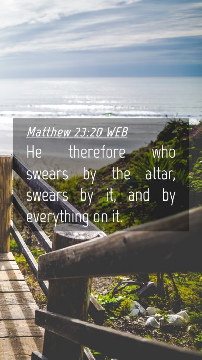 Picture 04 - Matthew 23:20 WEB Mobile Phone Wallpaper - He therefore who swears by the altar, swears by - Mobile Bible Verse Wallpaper