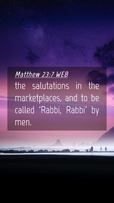 Picture 04 - Matthew 23:7 WEB Mobile Phone Wallpaper - the salutations in the marketplaces, and to be - Mobile Bible Verse Wallpaper