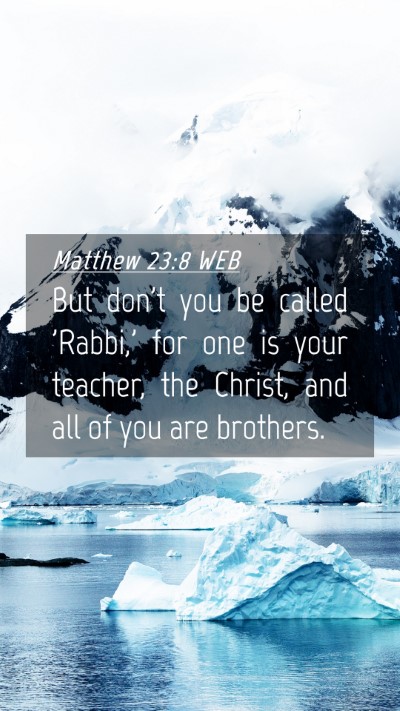 Picture 04 - Matthew 23:8 WEB Mobile Phone Wallpaper - But don't you be called 'Rabbi,' for one is your - Mobile Bible Verse Wallpaper