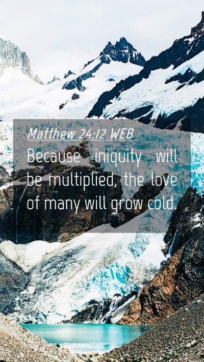 Picture 04 - Matthew 24:12 WEB Mobile Phone Wallpaper - Because iniquity will be multiplied, the love of - Mobile Bible Verse Wallpaper