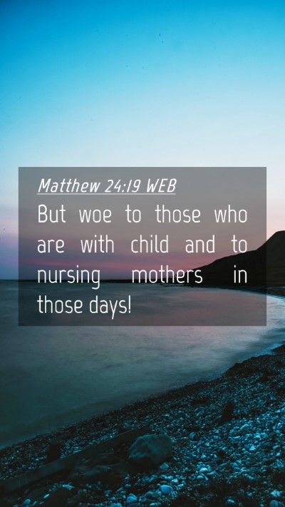 Picture 04 - Matthew 24:19 WEB Mobile Phone Wallpaper - But woe to those who are with child and to - Mobile Bible Verse Wallpaper
